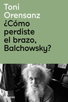 CÓMO PERDISTE EL BRAZO BALCHOWSKY
