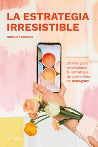 ESTRATEGIA IRRESISTIBLE 20 D�AS PARA REVOLUCIONAR TU ESTRATEGIA