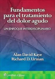 FUNDAMENTOS PARA EL TRATAMIENTO DEL DOLOR AGUDO. UN ENFOQUE INTERDISCIPLINARIO