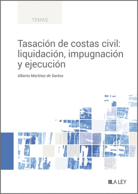TASACIN DE COSTAS CIVIL: LIQUIDACIN, IMPUGNACIN Y EJECUCIN