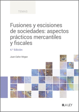 FUSIONES Y ESCISIONES DE SOCIEDADES: ASPECTOS PRCTICOS MERCANTILES Y FISCALES (