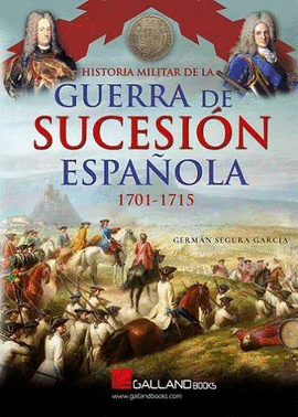 HISTORIA MILITAR DE LA GUERRA DE SUCESIN ESPAOLA (1701-1715)