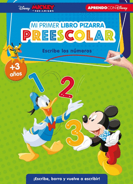 MICKEY Y SUS AMIGOS. MI PRIMER LIBRO PIZARRA PREESCOLAR: ESCRIBE LOS NMEROS (+3