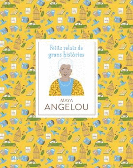 PETITS RELATS DE GRANS HIST�RIES. MAYA ANGELOU