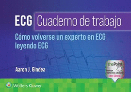 ECG. CUADERNO DE TRABAJO. C�MO VOLVERSE UN EXPERTO EN ECG LEYENDO ECG