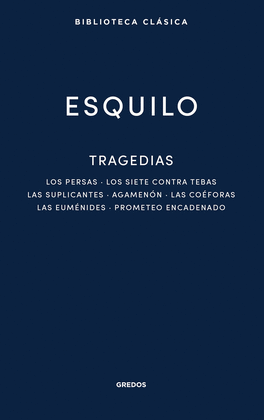 TRAGEDIAS: LOS PERSAS. LOS SIETE CONTRA TEBAS. LAS SUPLICANTES. AGEMENN. LAS CO