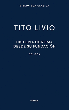 HISTORIA DE ROMA DESDE SU FUNDACION. XXI-XXV