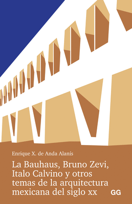 BAUHAUS BRUNO ZEVI ITALO CALVINO Y OTROS TEMAS DE LA ARQUITECTURA MEXICANA DEL SIGLO XX