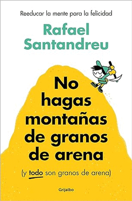 NO HAGAS MONTAAS DE GRANOS DE ARENA (Y TODO SON GRANOS DE ARENA)