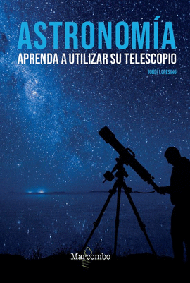 ASTRONOMÍA APRENDA A UTILIZAR SU TELESCOPIO