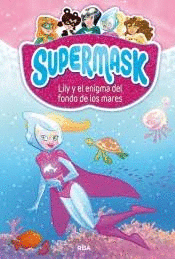 SUPERMASK (5) LILY Y EL ENIGMA DEL FONDO