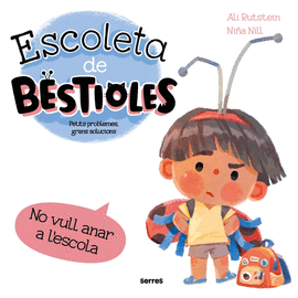 ESCOLETA DE BESTIOLES NO VULL ANAR A LESCOLA