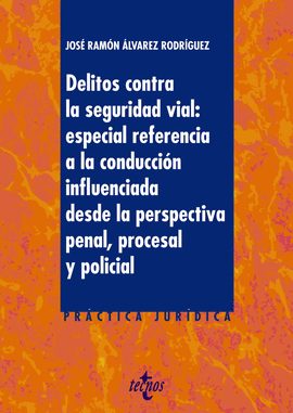 DELITOS CONTRA LA SEGURIDAD VIAL: ESPECIAL REFERENCIA A LA CONDUCCIN INFLUENCIA