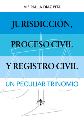 JURISDICCIN, PROCESO CIVIL Y REGISTRO CIVIL: UN PECULIAR TRINOMIO.