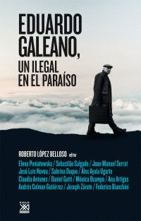 EDUARDO GALEANO, UN ILEGAL EN EL PARA�SO