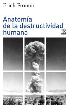 ANATOMA DE LA DESTRUCTIVIDAD HUMANA