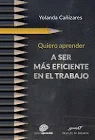 QUIERO APRENDER A SER M�S EFICIENTE EN EL TRABAJO