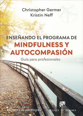 ENSE�ANDO EL PROGRAMA DE MINDFULNESS Y AUTOCOMPASI�N. GU�A PARA PROFESIONALES