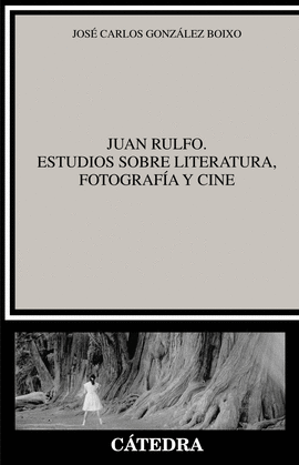 JUAN RULFO. ESTUDIOS SOBRE LITERATURA, FOTOGRAFA Y CINE