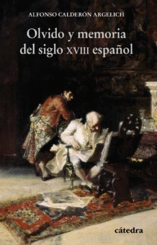 OLVIDO Y MEMORIA DEL SIGLO XVIII ESPA�OL