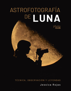 ASTROFOTOGRAF�A DE LUNA. T�CNICA, OBSERVACI�N Y LEYENDAS