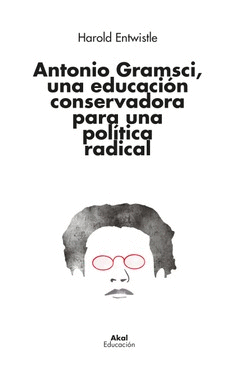ANTONIO GRAMSCI, UNA EDUCACI�N CONSERVADORA PARA UNA POL�TICA RADICAL