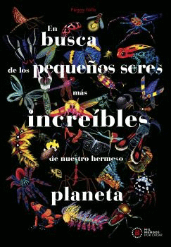 EN BUSCA DE LOS PEQUEOS SERES MAS INCREIBLES DE NUESTRO HERMOSO PLANETA
