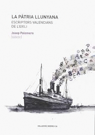 LA P�TRIA LLUNYANA. ESCRIPTORS VALENCIANS DE L'EXILI.
