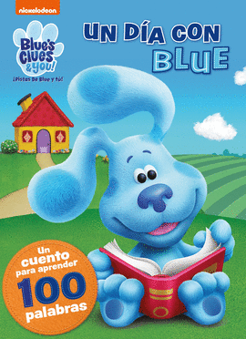 UN DÍA CON BLUE. UN CUENTO PARA APRENDER 100 PALABRAS (BLUE'S CLUES & YOU!  ¡PI