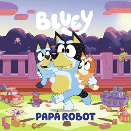 BLUEY. UN CUENTO - PAP ROBOT (EDICIN EN ESPAOL)