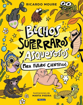 BICHOS S�PER RAROS Y ASQUEROSOS PARA FUTUROS CIENT�FICOS