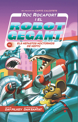 ROC ROCAFORT I EL ROBOT GEGANT VS. ELS NEFASTOS NOCT�RNIDS DE NEPT�