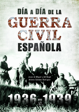 DIA A DIA DE LA GUERRA CIVIL ESPA�OLA