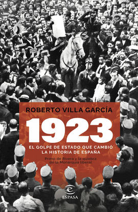 1923. EL GOLPE DE ESTADO QUE CAMBI LA HISTORIA DE ESPAA