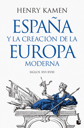 ESPA�A Y LA CREACI�N DE LA EUROPA MODERNA