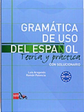 GRAMATICA DE USO DEL ESPA�OL NIVEL B (TEOR�A Y PR�CTICA)