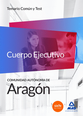 CUERPO EJECUTIVO DE LA COMUNIDAD AUTÓNOMA DE ARAGÓN. TEMARIO COMÚN Y TEST
