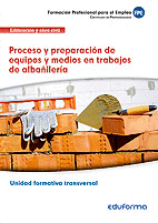 UFO302. PROCESO Y PREPARACI�N DE EQUIPOS Y MEDIOS EN TRABAJOS DE ALBA�ILER�A. UN