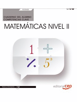 CUADERNO DEL ALUMNO. COMPETENCIA CLAVE. MATEM�TICAS NIVEL II (FCOV23). CERTIFICA