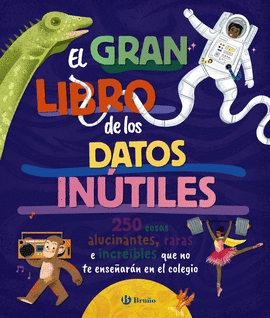EL GRAN LIBRO DE LOS DATOS INTILES. 250 COSAS ALUCINANTES, RARAS E INCREBLES Q
