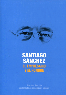 SANTIAGO S�NCHEZ EL EMPRESARIO Y EL HOMBRE