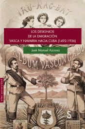 LOS DESIGNIOS DE LA EMIGRACIN VASCA Y NAVARRA HACIA CUBA (1492-1936)