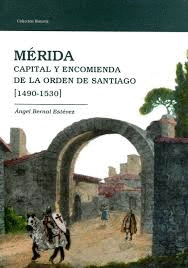 M�RIDA CAPITAL Y ENCOMIENDA DE LA ORDEN DE SANTIAGO (1490-1530)