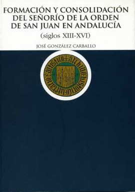 FORMACI�N Y CONSOLIDACI�N DEL SE�OR�O DE LA ORDEN DE SAN JUAN EN ANDALUC�A (SIGL