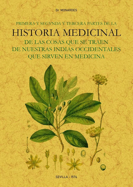 PRIMERA Y SEGUNDA Y TERCERA PARTES DE LA HISTORIA MEDICINAL DE LAS COSAS QUE SE
