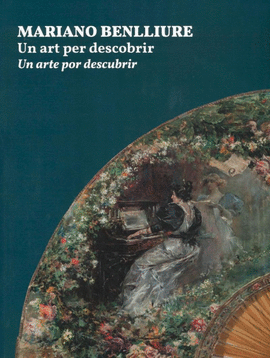 MARIANO BENLLIURE. UN ART PER DESCOBRIR/UN ARTE POR DESCUBRIR