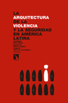 ARQUITECTURA DE LA VIOLENCIA Y LA SEGURIDAD EN AMÉRICA LATINA