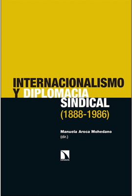 INTERNACIONALISMO Y DIPLOMACIA SINDICAL (1888-1986)