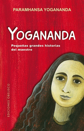 YOGANANDA PEQUEAS GRANDES HISTORIAS DEL MAESTRO