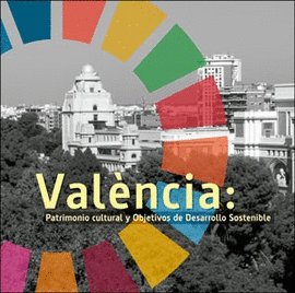 VAL�NCIA: PATRIMONIO CULTURAL Y OBJETIVOS DE DESARROLLO SOSTENIBLE